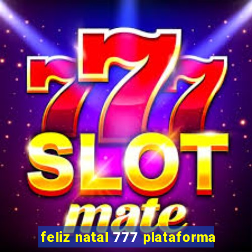 feliz natal 777 plataforma